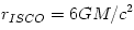r_{ISCO} = 6GM/c^2