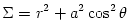 \Sigma = r^2 + a^2\cos^2\theta