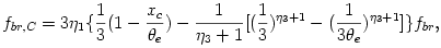 f_{br,C} = 3\eta_1\{\frac{1}{3}(1-\frac{x_c}{\theta_e})-\frac{1}{\eta_3+1}[(\frac{1}{3})^{\eta_3+1}-(\frac{1}{3\theta_e})^{\eta_3+1}]\} f_{br}, 