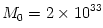 M_0 = 2 \times 10^{33}\,