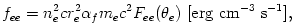 f_{ee} = n_e^2 c r_e^2 \alpha_f m_e c^2 F_{ee}(\theta_e) \,\, [{\rm erg \,\, cm^{-3} \,\, s^{-1}}],